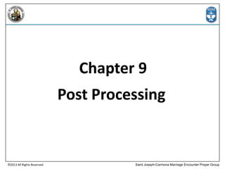 Chapter 9

Post Processing

©2013 All Rights Reserved

Saint Joseph-Carmona Marriage Encounter Prayer Group

 