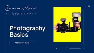 Photography
Basics
A BEGINNER'S GUIDE
1
 