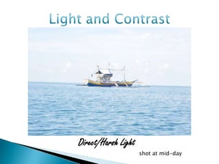 Direct/Harsh Light
                     shot at mid-day
 