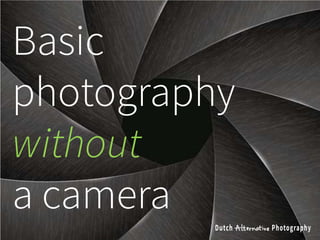 Basic
photography
without
a camera
 