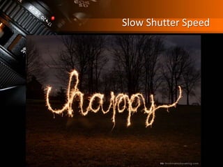 Slow Shutter Speed
 