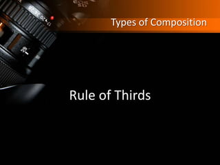 Types of Composition
Rule of Thirds
 