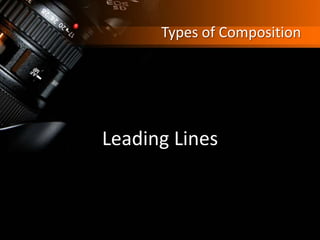 Types of Composition
Leading Lines
 