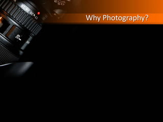 Why Photography?
 
