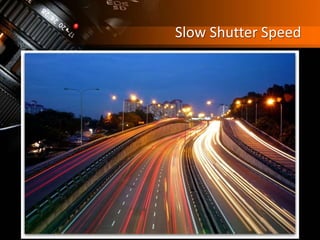 Slow Shutter Speed
 
