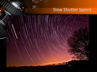 Slow Shutter Speed
 