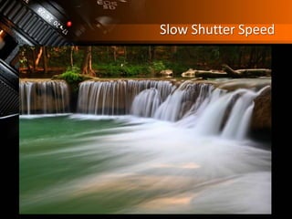 Slow Shutter Speed
 