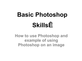 Basic Photoshop Skills   How to use Photoshop and example of using Photoshop on an image 