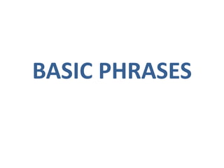 BASIC PHRASES
 