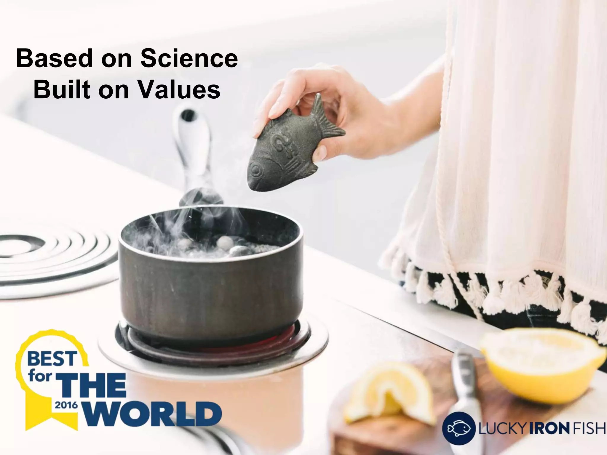 Based on Science
Built on Values
 