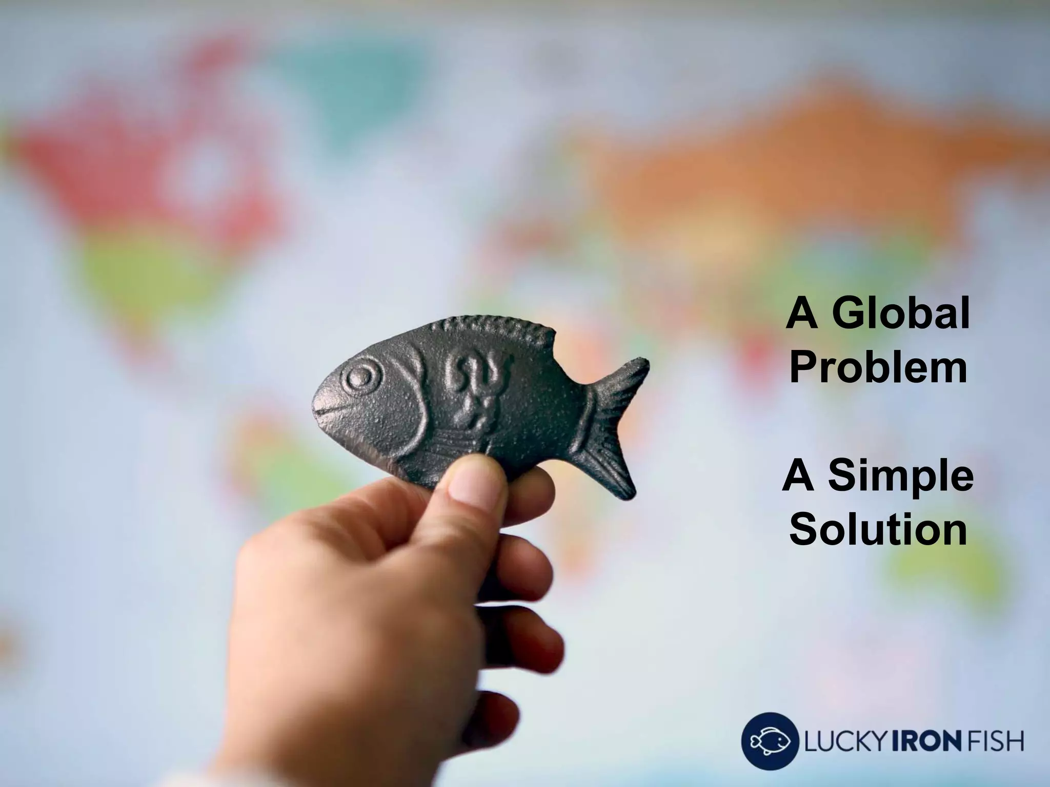 A Global
Problem
A Simple
Solution
 