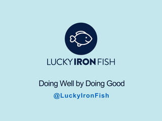 Doing Well by Doing Good
@LuckyIronFish
 