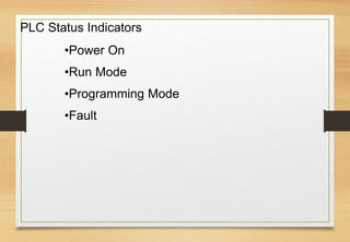 PLC Status Indicators
•Power On
•Run Mode
•Programming Mode
•Fault
 