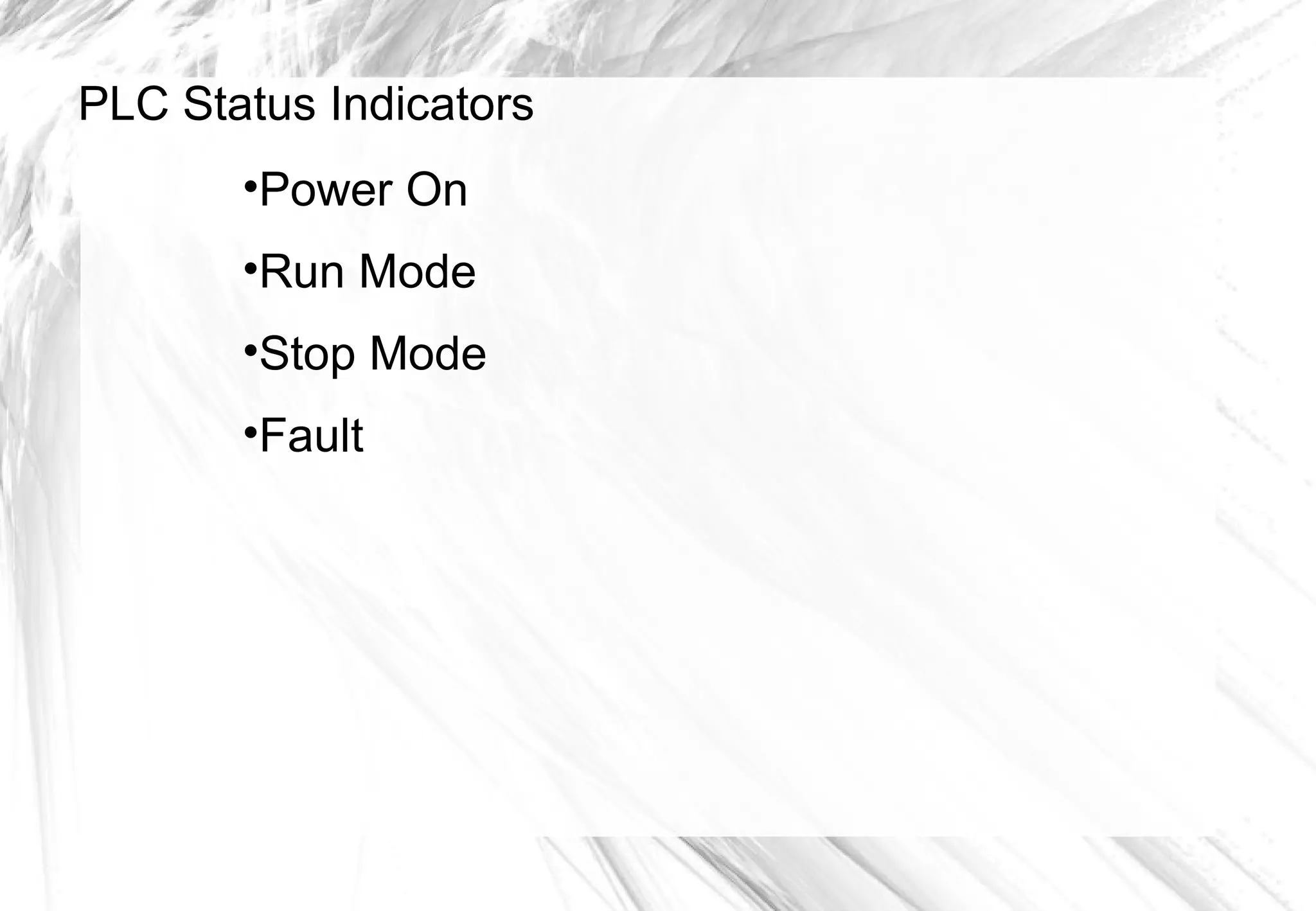 PLC Status Indicators
•Power On
•Run Mode
•Stop Mode
•Fault
 