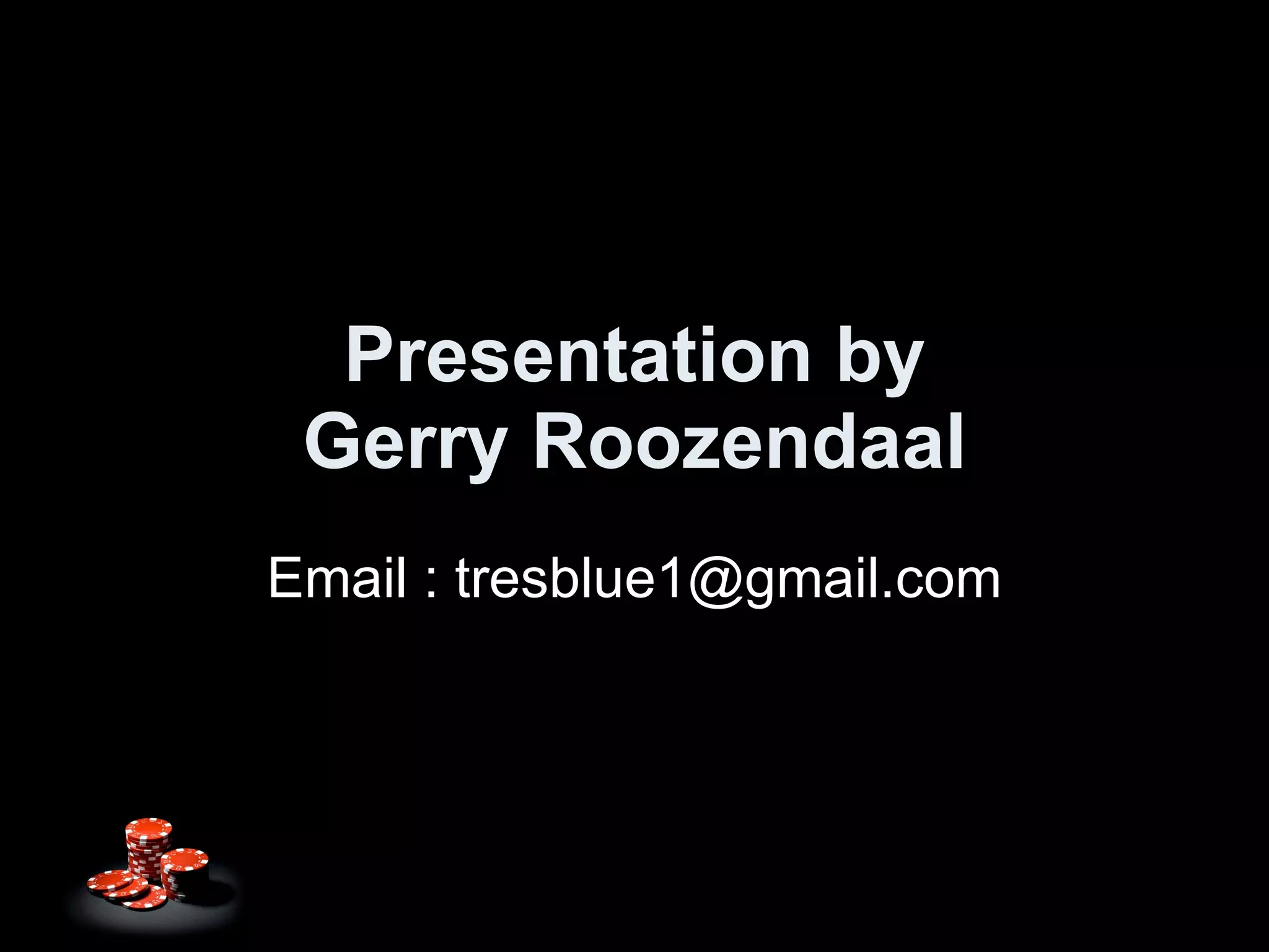 Presentation by Gerry Roozendaal Email : tresblue1@gmail.com 