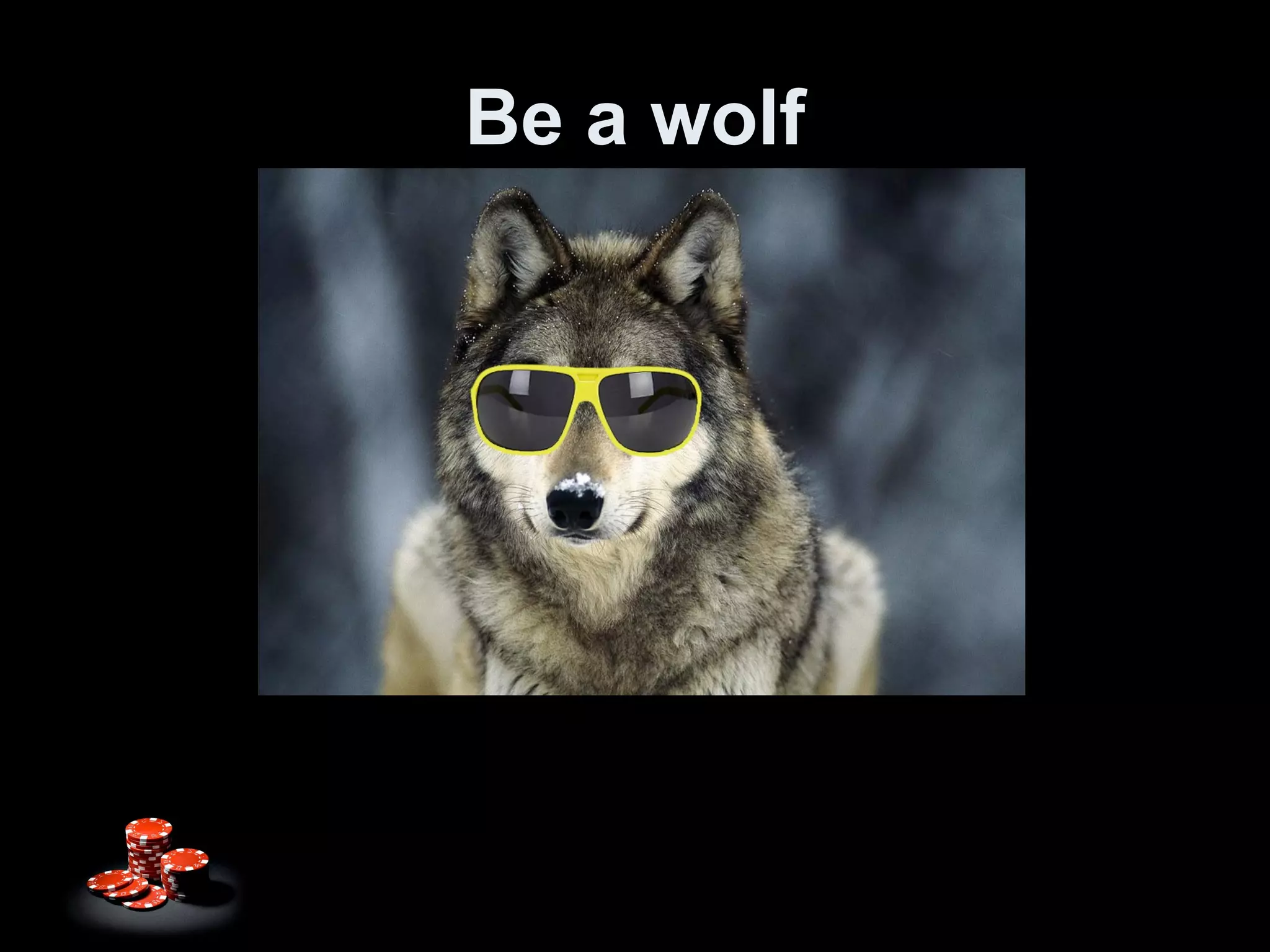 Be a wolf 