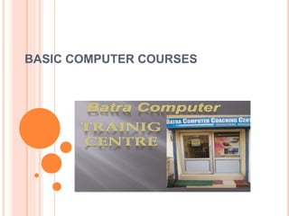 BASIC COMPUTER COURSES
 