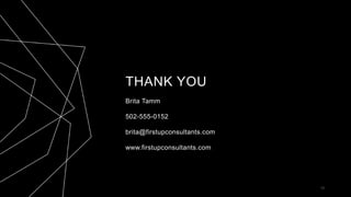 THANK YOU
Brita Tamm
502-555-0152
brita@firstupconsultants.com
www.firstupconsultants.com
13
 