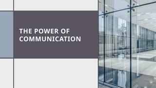 THE POWER OF
COMMUNICATION
 