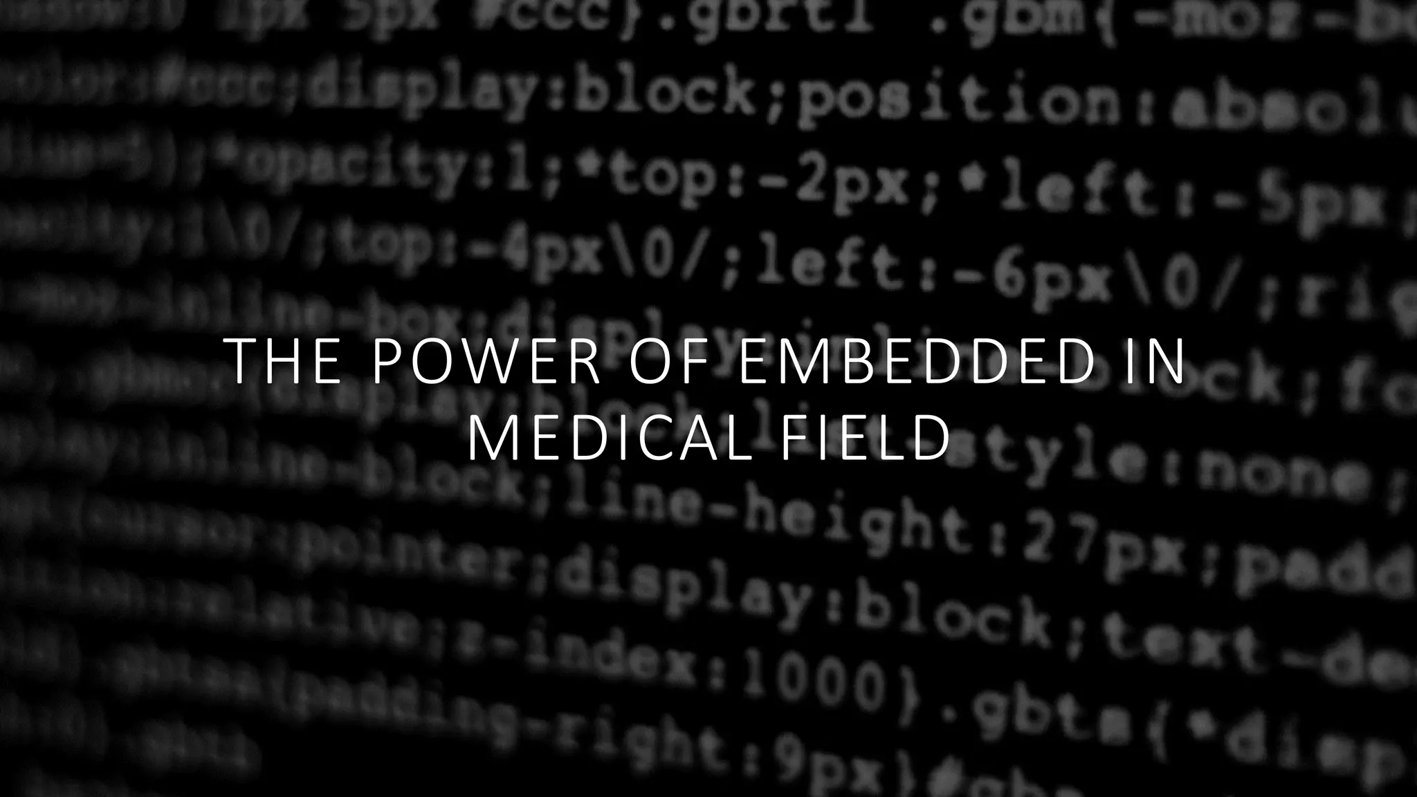 THE POWER OF EMBEDDED IN
MEDICAL FIELD
 