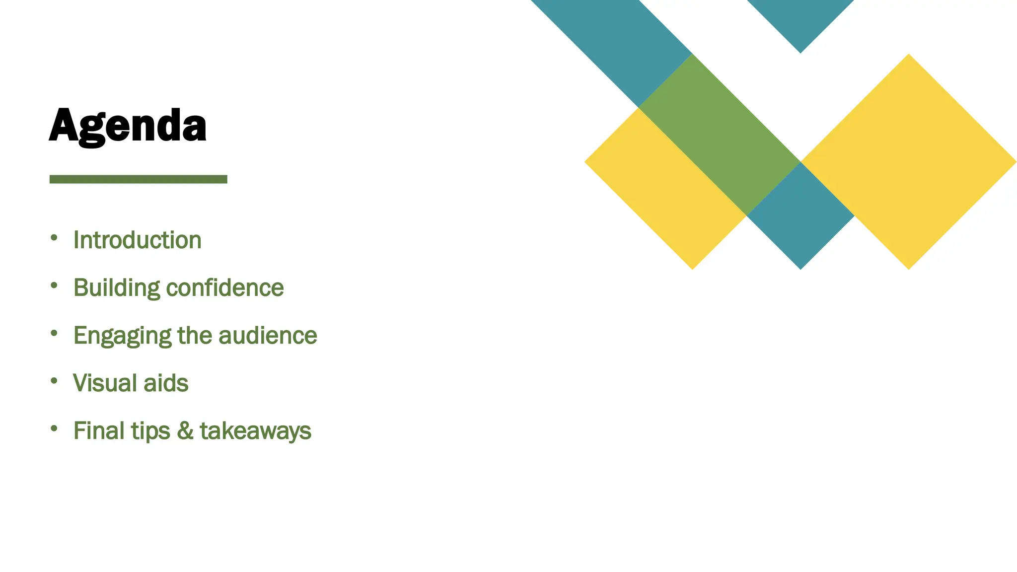 Agenda
• Introduction
• Building confidence
• Engaging the audience
• Visual aids
• Final tips & takeaways
 