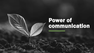 Power of
communication
 