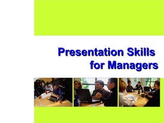 Presentation Skills
     for Managers



                 1
 