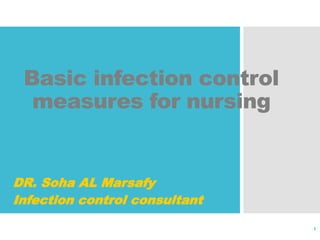 Basic infection control
measures for nursing
DR. Soha AL Marsafy
Infection control consultant
1
 
