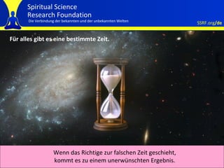 Für alles gibt es eine bestimmte Zeit. Wenn das Richtige zur falschen Zeit geschieht, kommt es zu einem unerwünschten Ergebnis. 