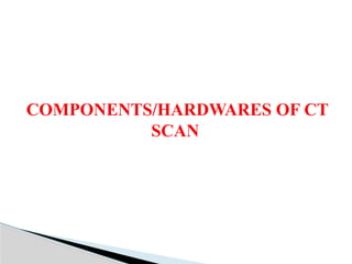 Basic principle and hardwares of ct scan.pptx