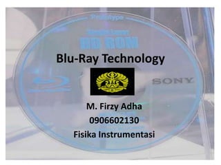 Blu-Ray Technology


      M. Firzy Adha
       0906602130
  Fisika Instrumentasi
 