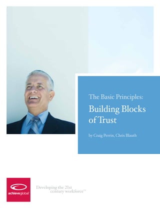 The Basic Principles:
                            Building Blocks
                            of Trust
                            by Craig Perrin, Chris Blauth




Developing the 21st
       century workforce
                       TM
 