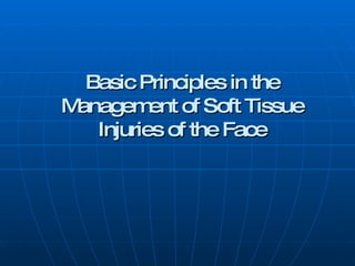 Basic Principles in the Management of Soft Tissue Injuries of the Face 