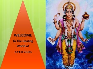 WELCOME
To The Healing
World of
AYURVEDA
 