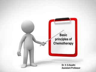 Basic
principles of
Chemotherapy
Dr. V. S.Swathi
Assistant Professor
 
