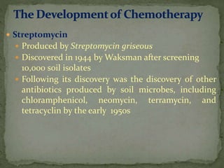  Streptomycin
 Produced by Streptomycin griseous
 Discovered in 1944 by Waksman after screening
10,000 soil isolates
 ...