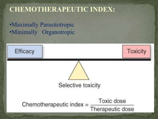 CHEMOTHERAPEUTIC INDEX:
•Maximally Parasitotropic
•Minimally Organotropic
 