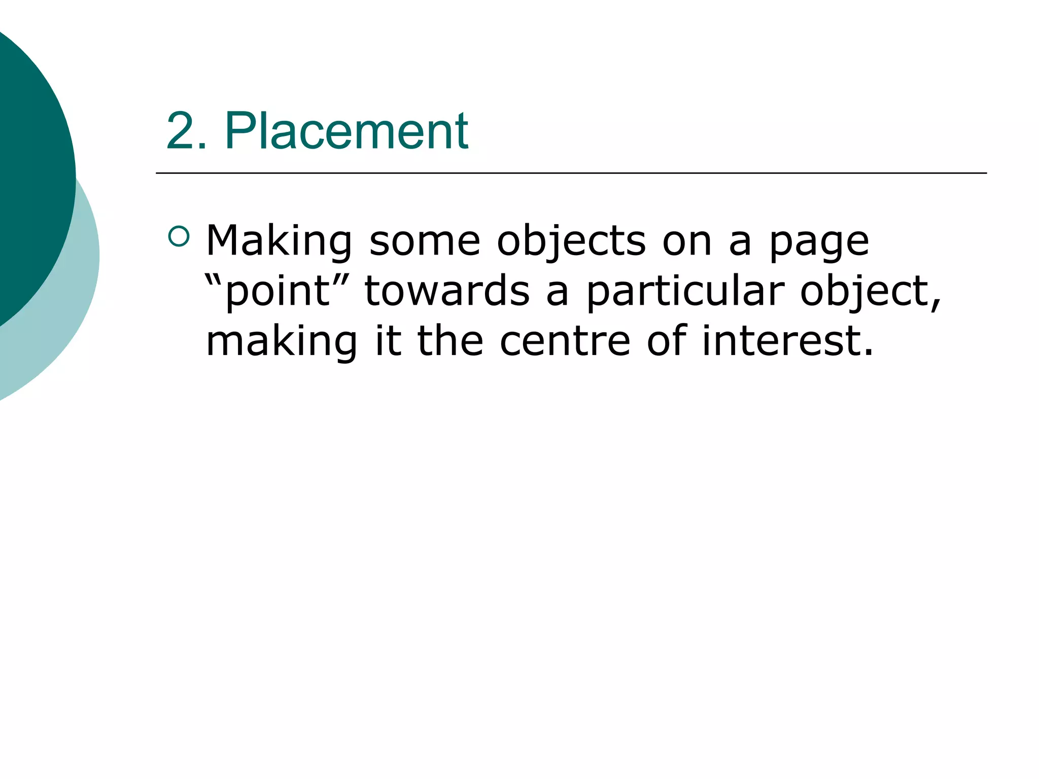 2. Placement
 Making some objects on a page
“point” towards a particular object,
making it the centre of interest.
 