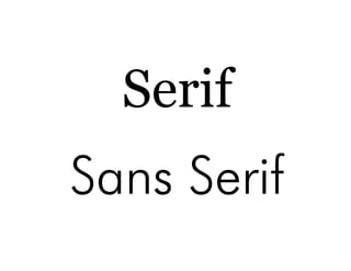 Serif
!
Sans Serif!
 