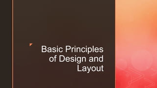 z
Basic Principles
of Design and
Layout
 