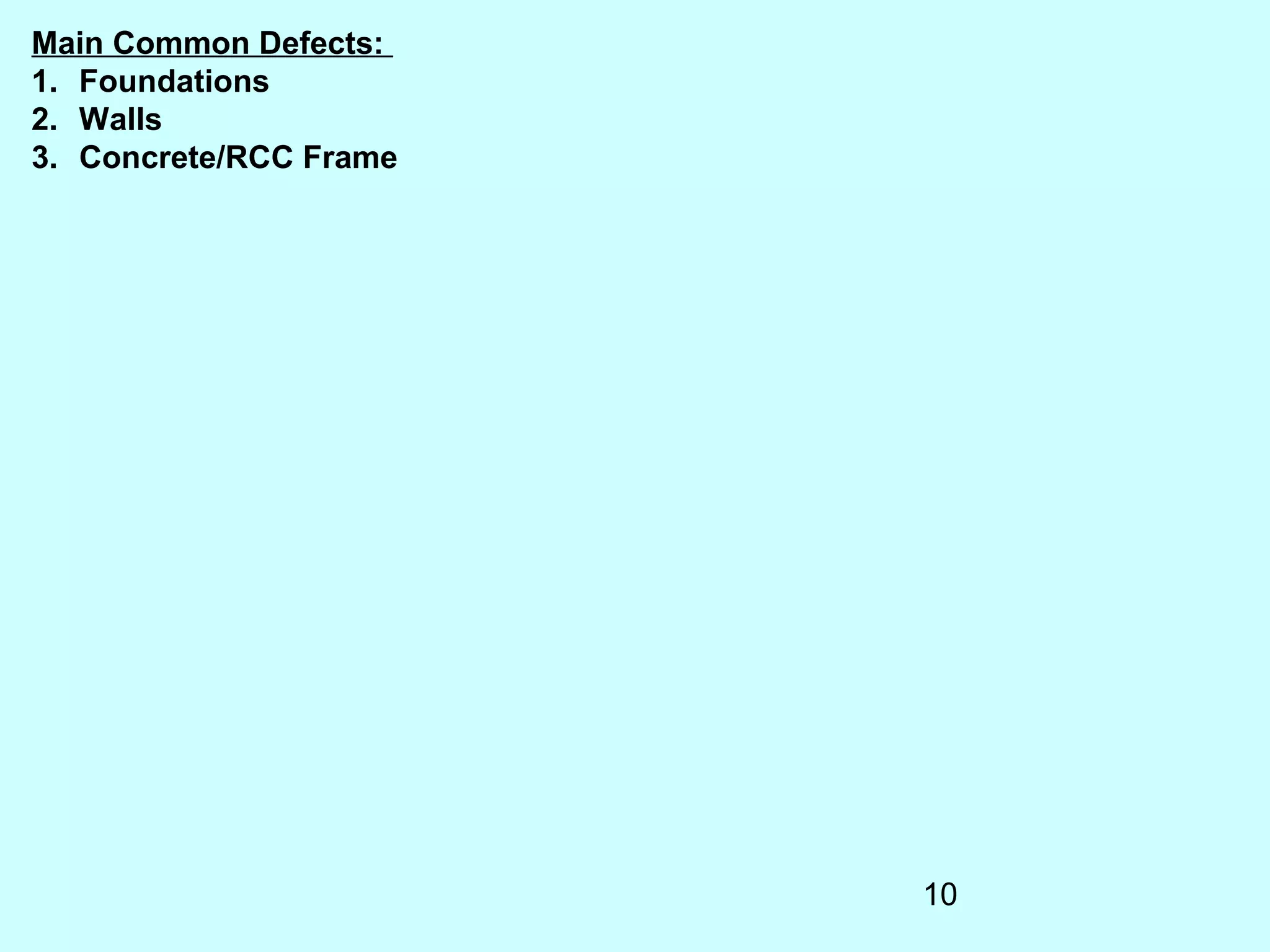 10
Main Common Defects:
1. Foundations
2. Walls
3. Concrete/RCC Frame
 