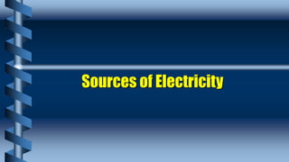Sources of Electricity
 