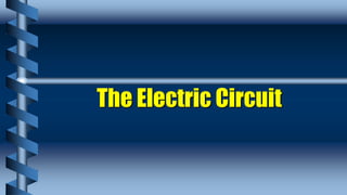 The Electric Circuit
 