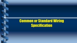 Common or Standard Wiring
Specification
 
