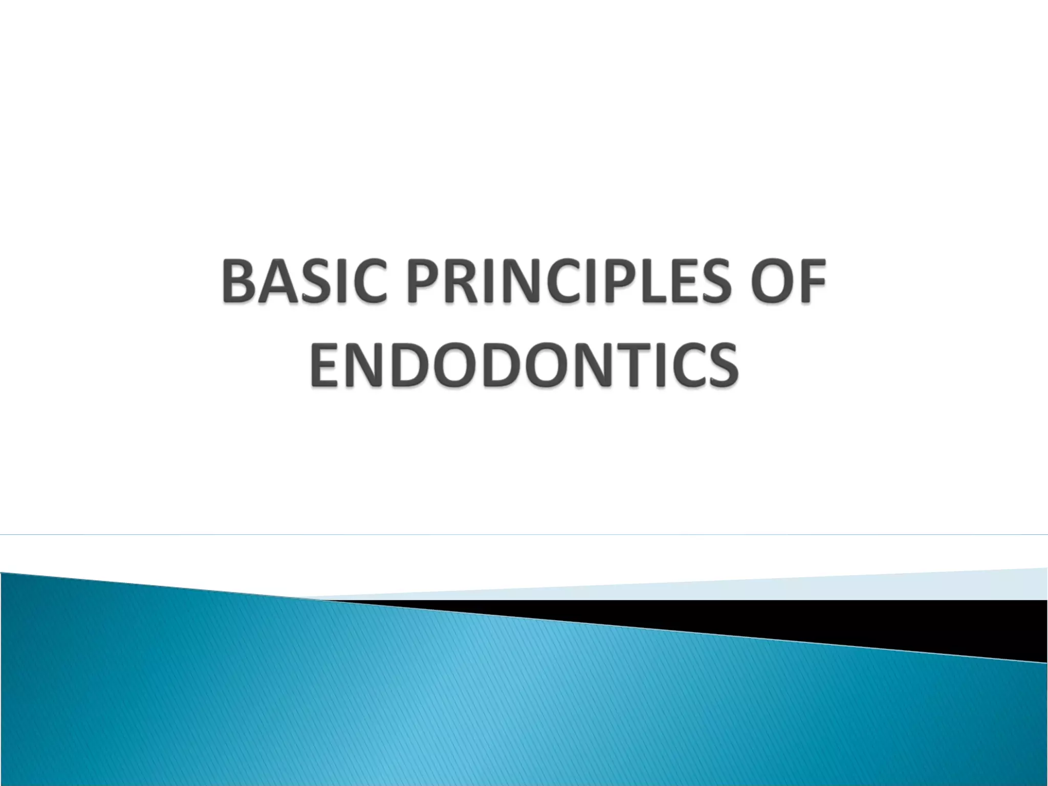 Basic principles of endodontics PPT
