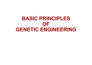 BASIC PRINCIPLES
OF
GENETIC ENGINEERING
 