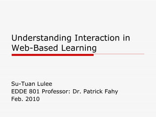 Understanding Interaction in Web-Based Learning ,[object Object],[object Object],[object Object]