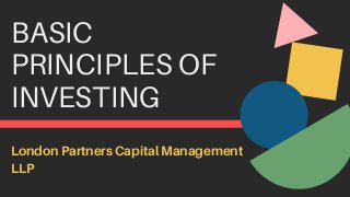 BASIC
PRINCIPLES OF

INVESTING
London Partners Capital Management

LLP
 