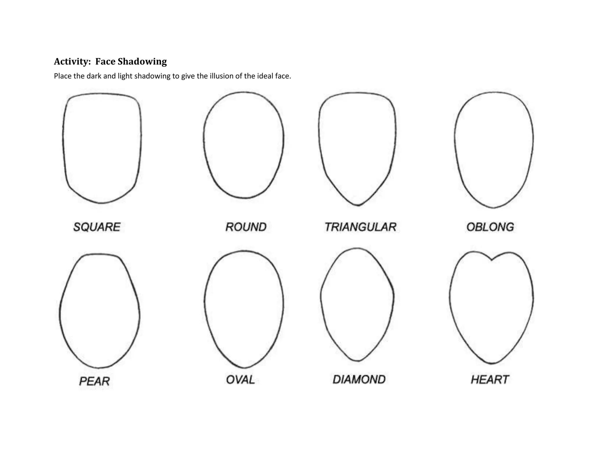Activity: Face Shadowing
Place the dark and light shadowing to give the illusion of the ideal face.
 