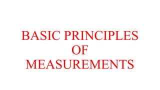 BASIC PRINCIPLES OF MEASUREMENTSBASIC PRINCIPLES OF MEASUREMENTS.pptx